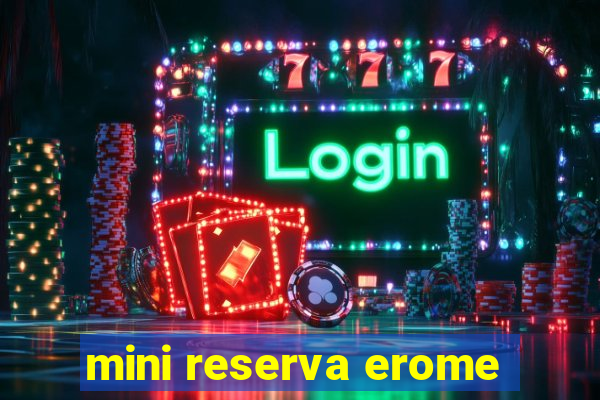 mini reserva erome